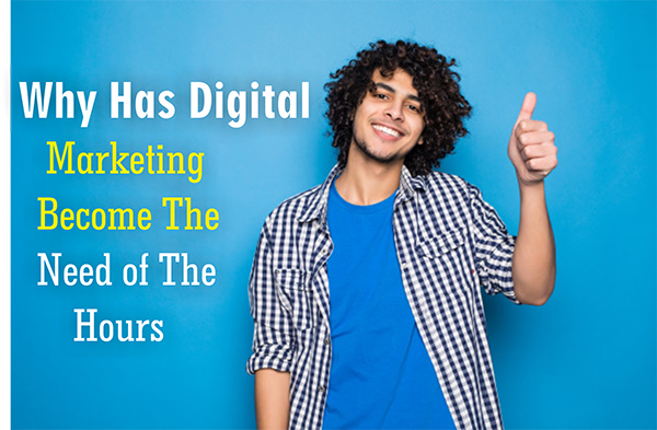 Why Has Digital Marketing Become The Need of The Hour